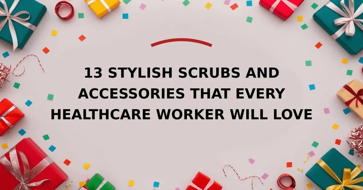 13 Stylish Scrubs and Accessories That Every Healthcare Worker Will Love