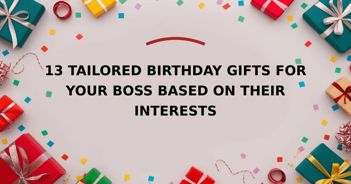 13 Tailored Birthday Gifts for Your Boss Based on Their Interests