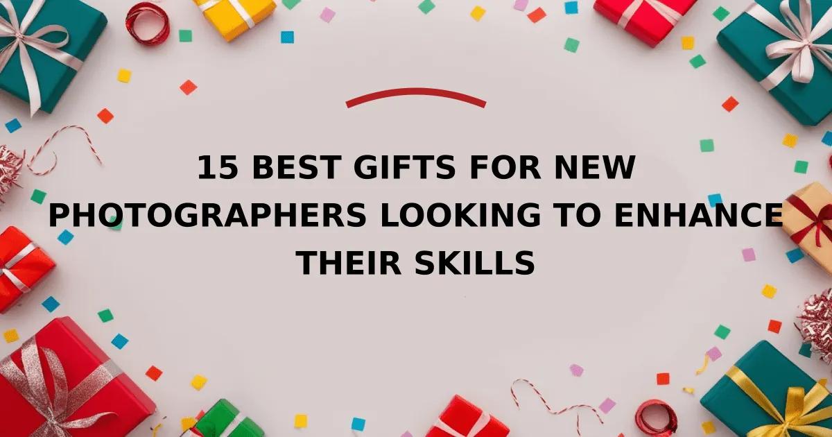 15 Best Gifts for New Photographers Looking to Enhance Their Skills