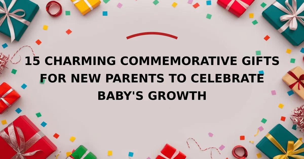 15 Charming Commemorative Gifts for New Parents to Celebrate Baby's Growth
