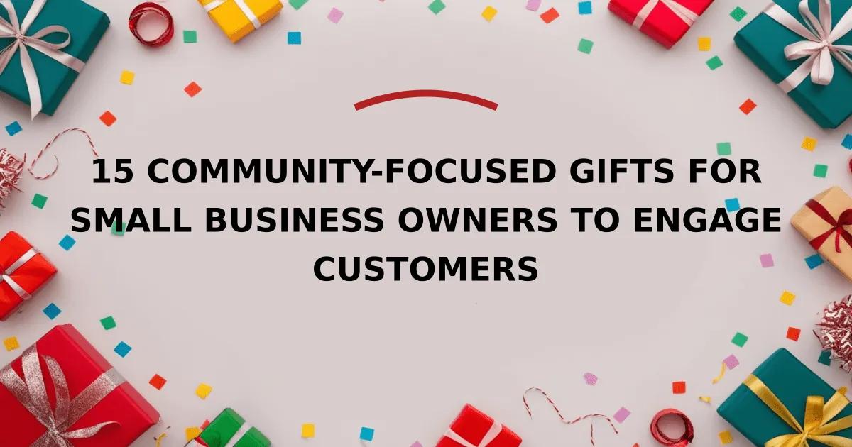 15 Community-Focused Gifts for Small Business Owners to Engage Customers