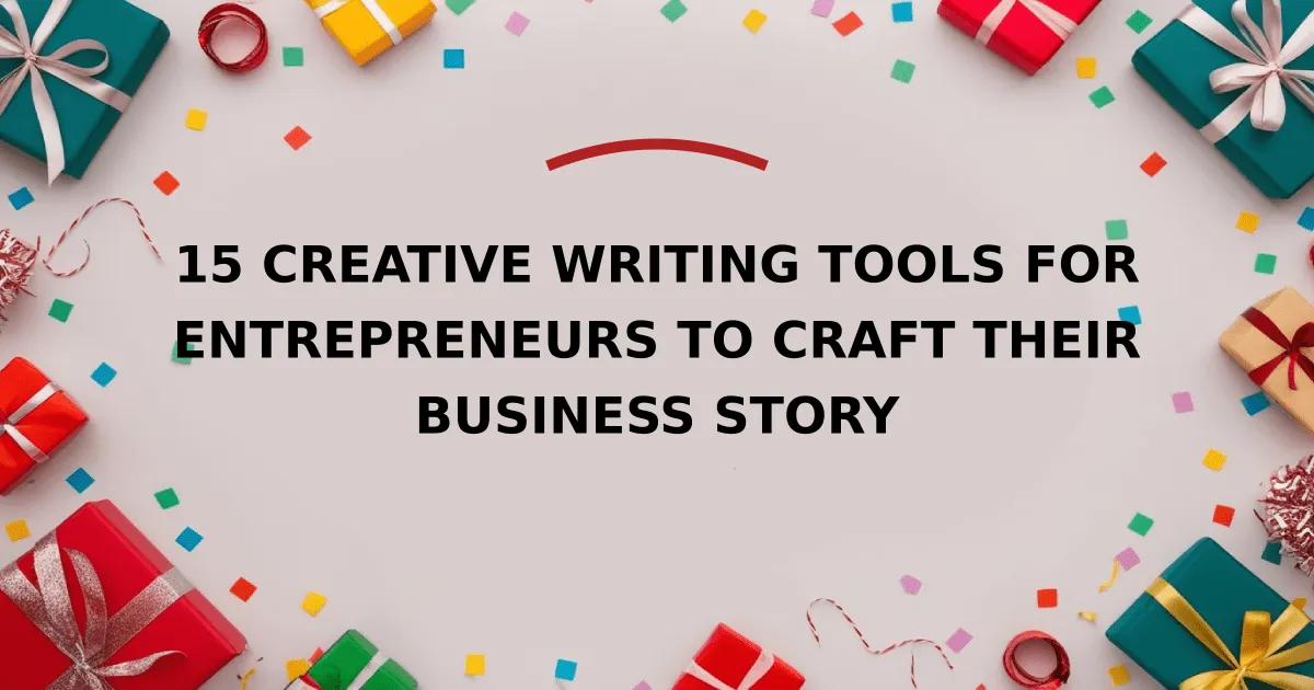 15 Creative Writing Tools for Entrepreneurs to Craft Their Business Story