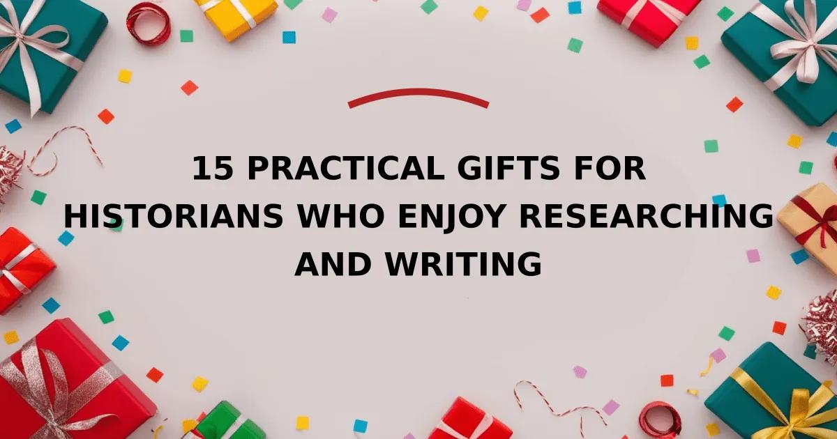 15 Practical Gifts for Historians Who Enjoy Researching and Writing