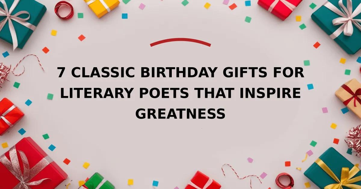 7 Classic Birthday Gifts for Literary Poets That Inspire Greatness