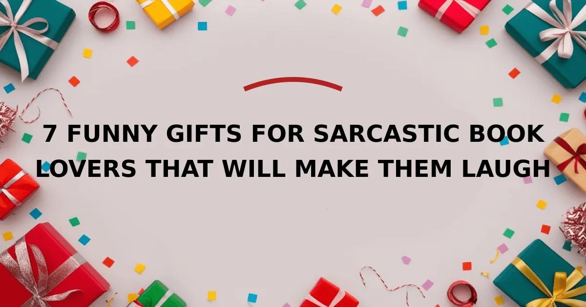7 Funny Gifts for Sarcastic Book Lovers That Will Make Them Laugh