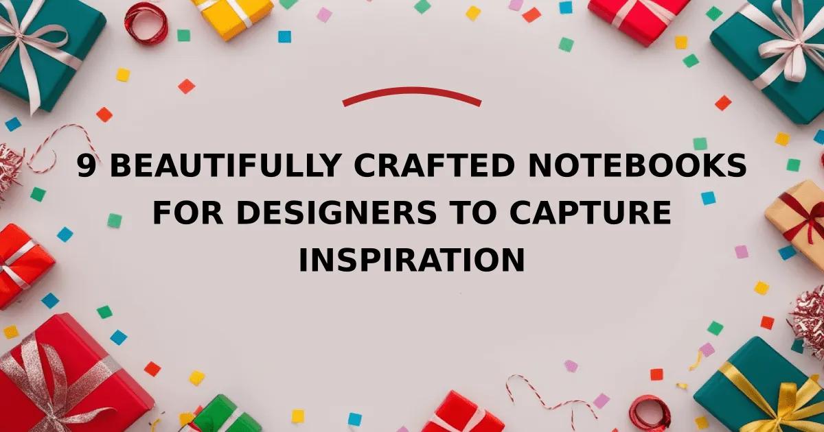 9 Beautifully Crafted Notebooks for Designers to Capture Inspiration