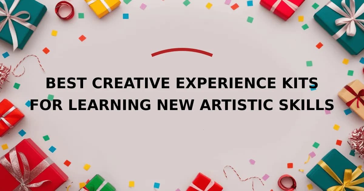Best Creative Experience Kits For Learning New Artistic Skills