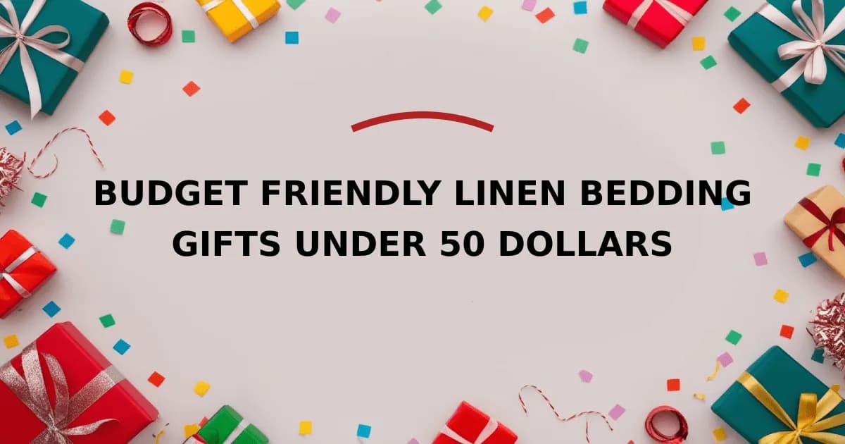 Budget Friendly Linen Bedding Gifts Under 50 Dollars