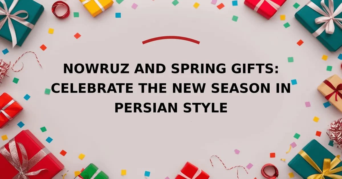 Nowruz and Spring Gifts: Celebrate the New Season in Persian Style