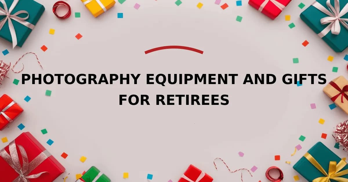 Photography Equipment and Gifts for Retirees
