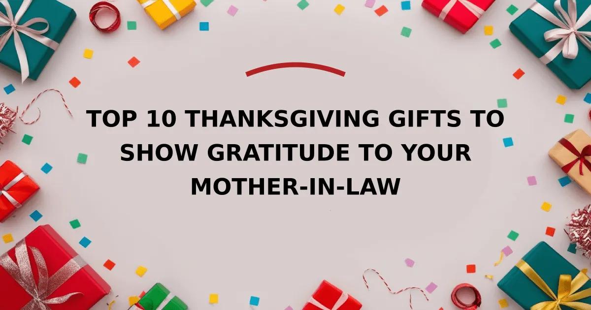 Top 10 Thanksgiving Gifts to Show Gratitude to Your Mother-in-Law
