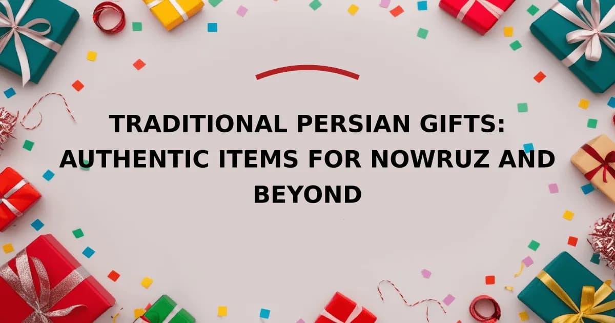 Traditional Persian Gifts: Authentic Items for Nowruz and Beyond